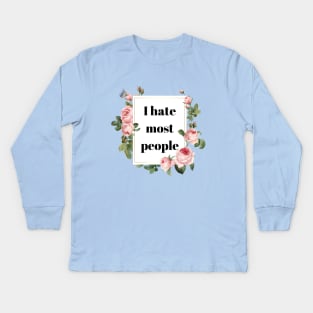 I Hate Most People Kids Long Sleeve T-Shirt